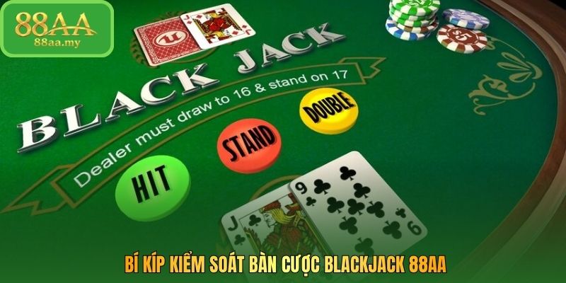 Bí kíp kiểm soát bàn cược blackjack 88AA