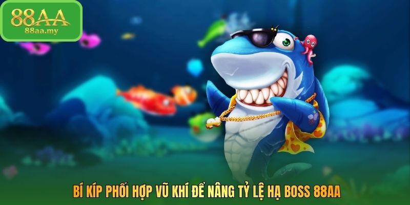 Bí kíp phối hợp vũ khí để nâng tỷ lệ hạ boss 88AA