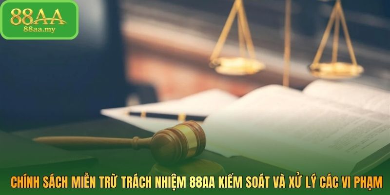 Chính sách miễn trừ trách nhiệm 88AA kiểm soát và xử lý các vi phạm