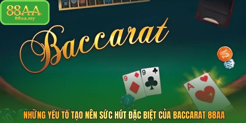 Những yếu tố tạo nên sức hút đặc biệt của baccarat 88AA