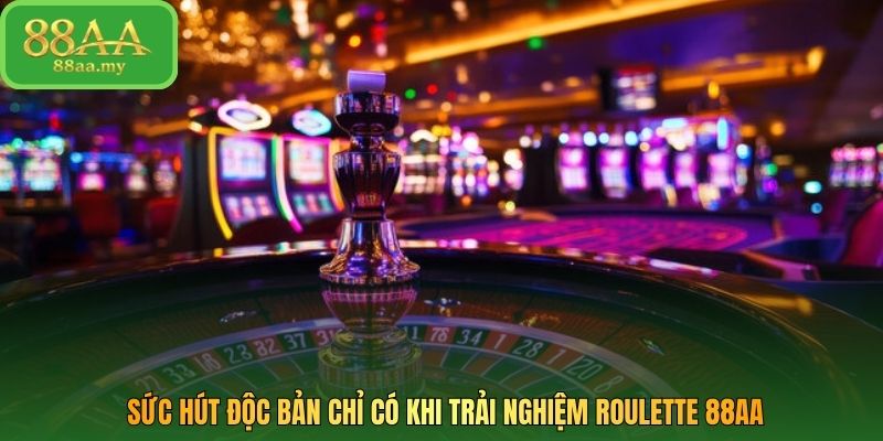 Sức hút độc bản chỉ có khi trải nghiệm Roulette 88AA
