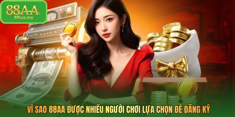 Vì sao 88AA được nhiều người chơi lựa chọn để đăng ký