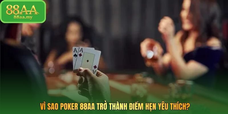 Vì sao Poker 88AA trở thành điểm hẹn yêu thích?
